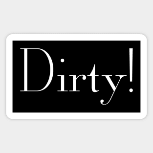 Dirty! Sticker